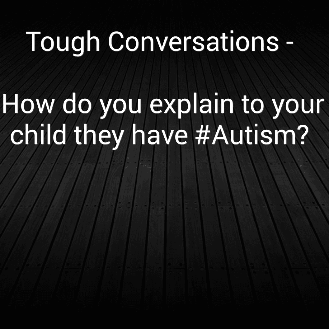 Tough Conversations - How do you explain to your child they have #Autism?