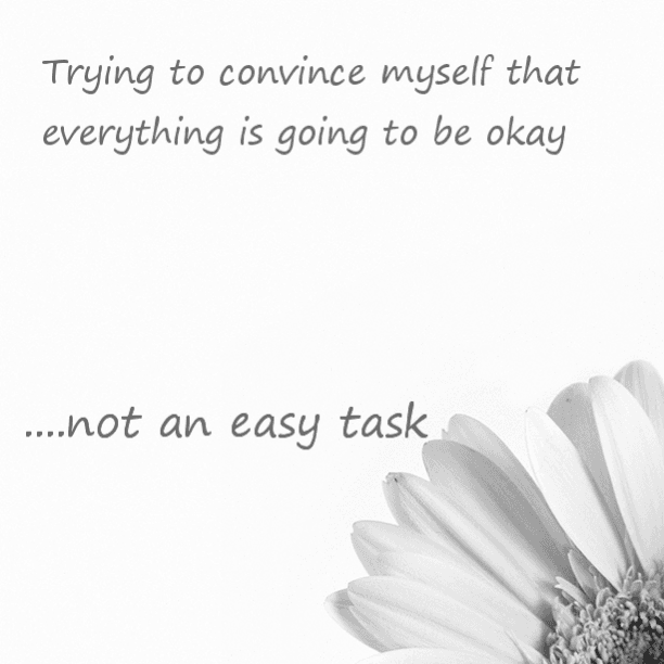 Trying to convince myself that everything is going to be okay