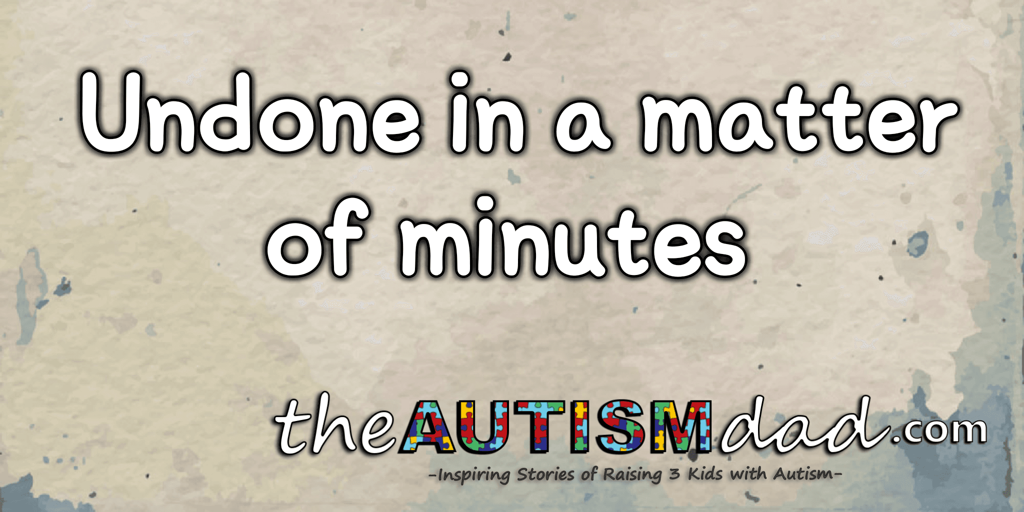 Undone in a matter of minutes