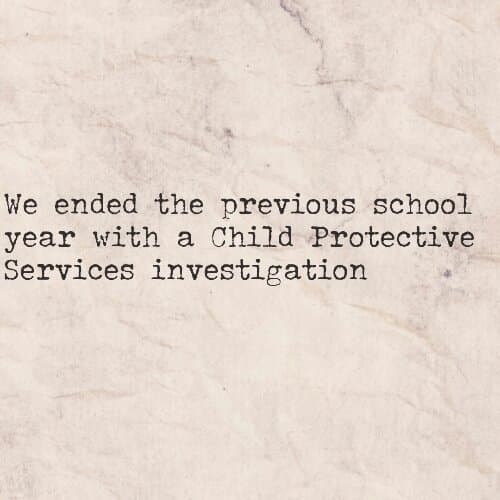 We ended last school year with Child Protective Services