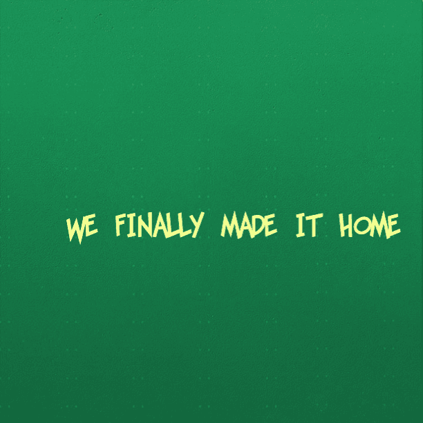 We finally made it home