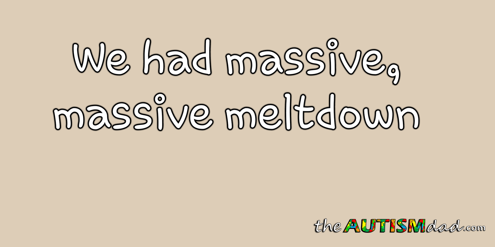 We had massive, massive meltdown
