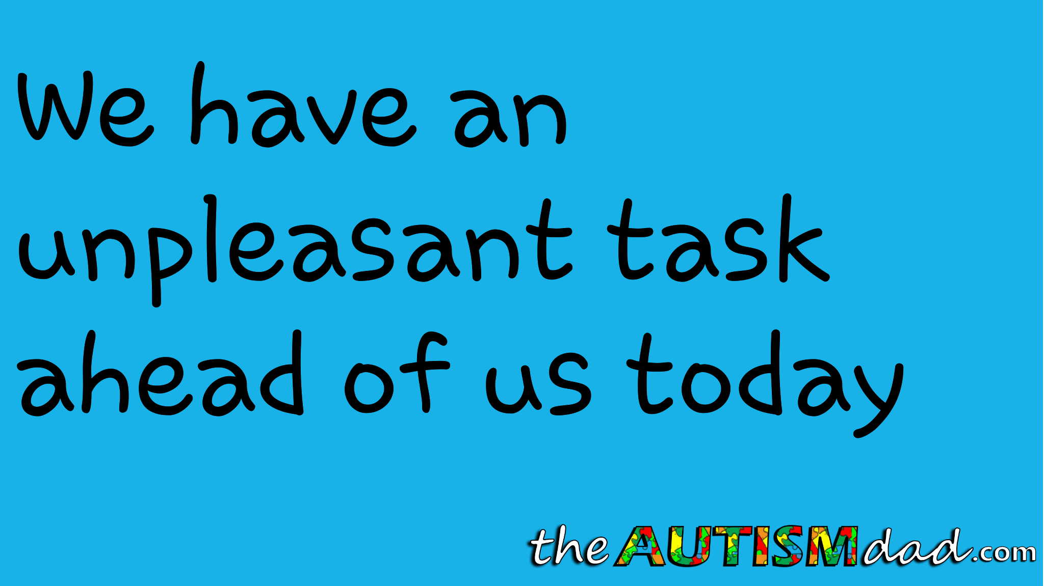 We have an unpleasant task ahead of us today