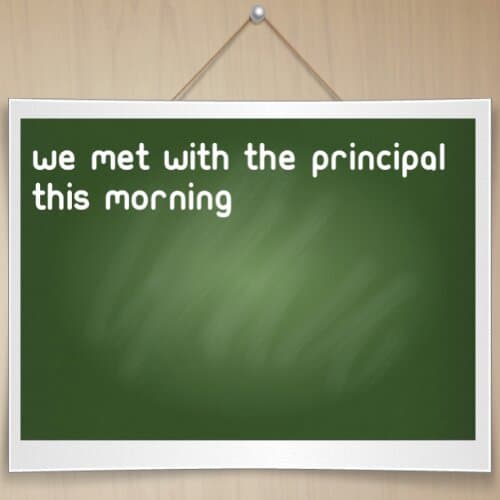 We met with the principal this morning