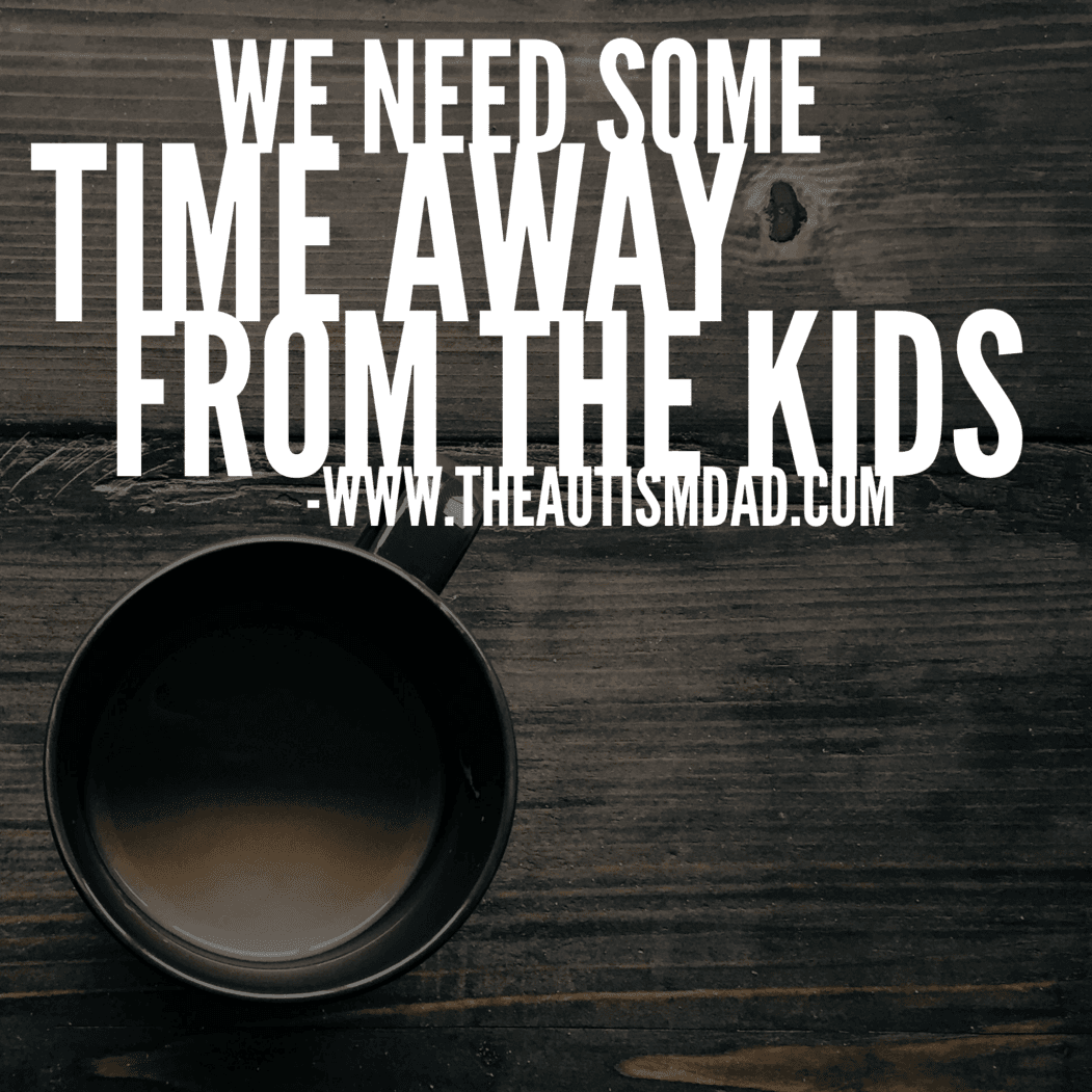 We need some time away from the kids