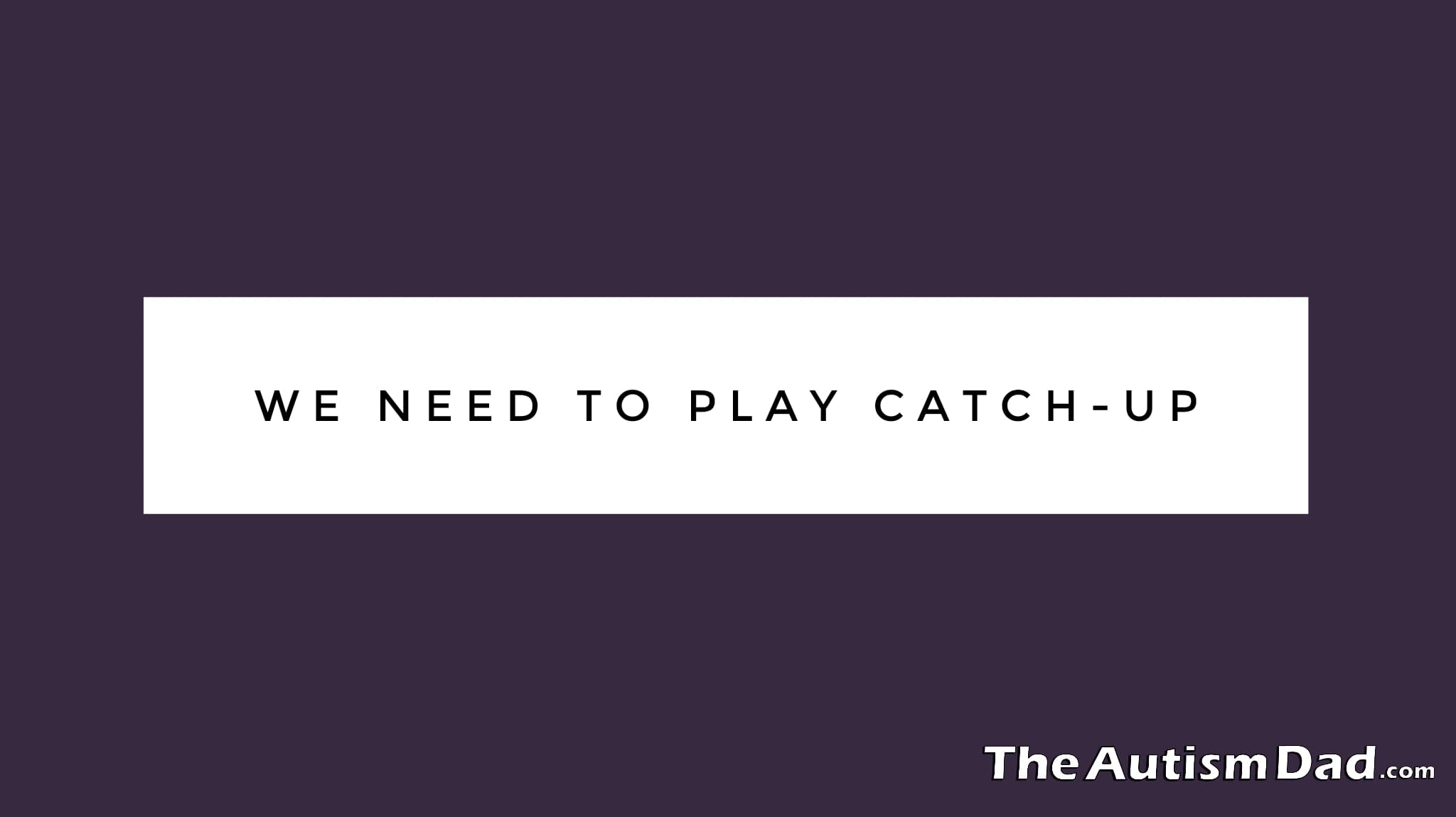 We need to play catch-up
