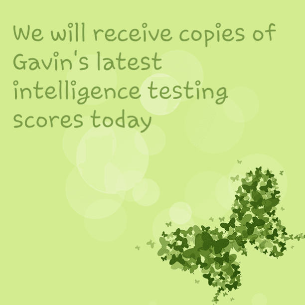 We will have a copy of Gavin's latest intelligence testing this afternoon