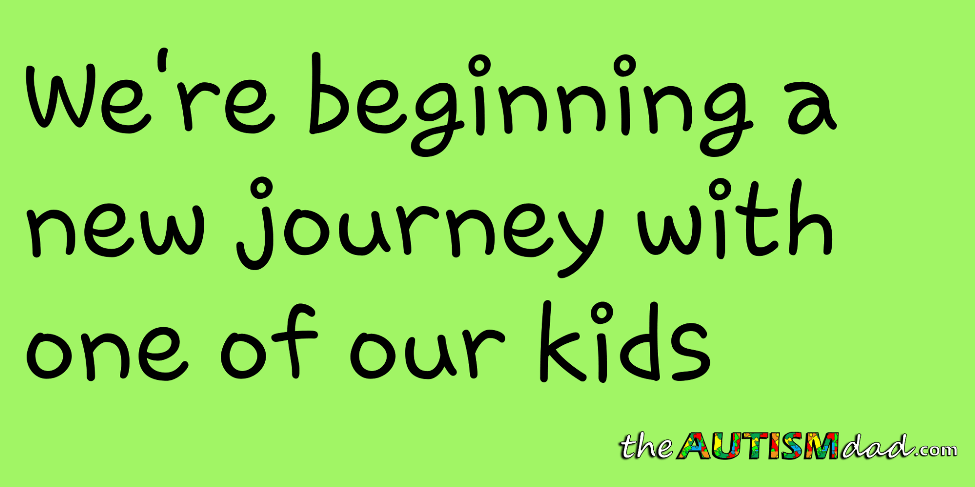 We're beginning a new journey with one of our kids