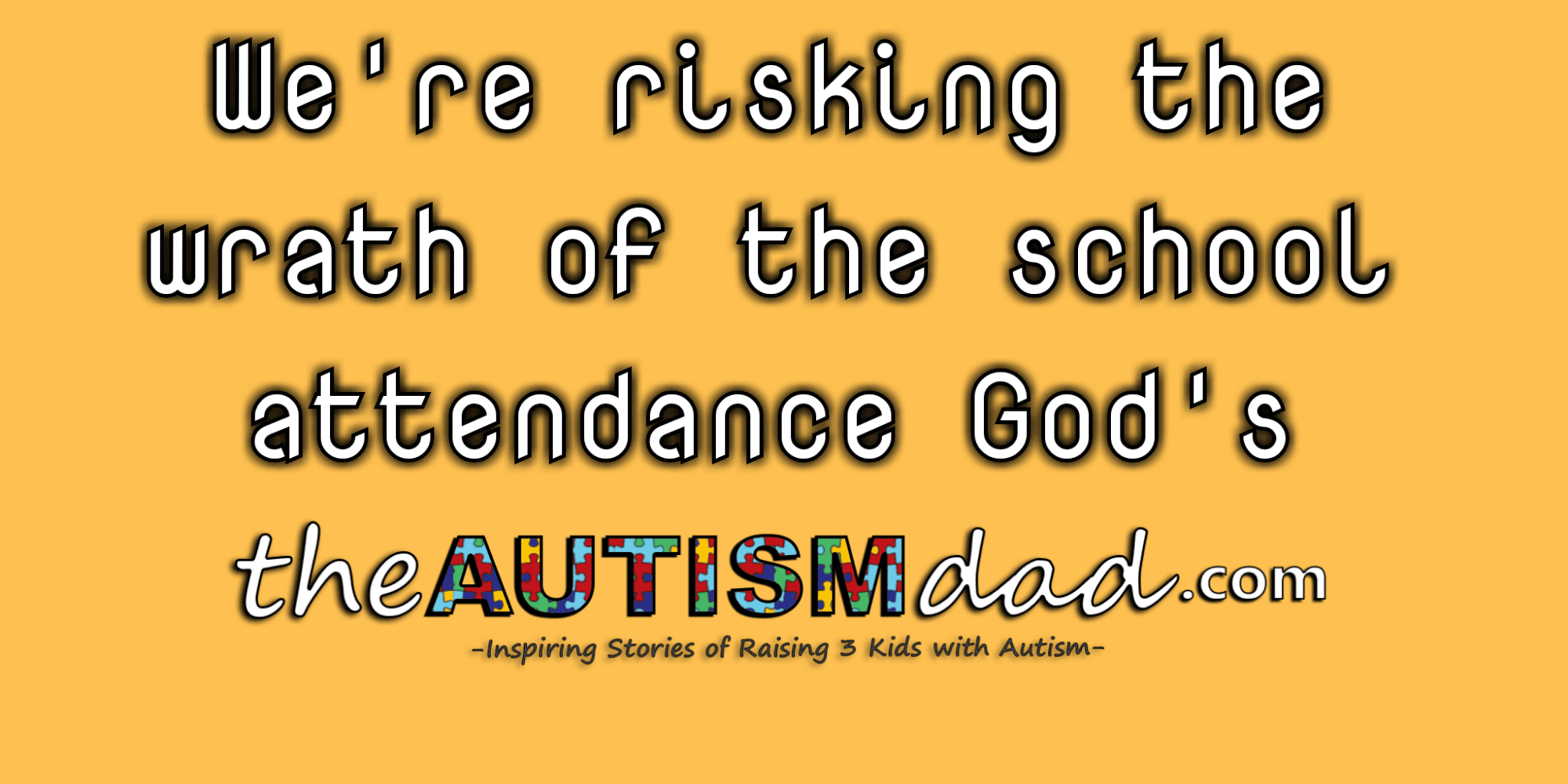 We're risking the wrath of the school attendance God's