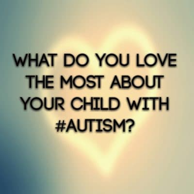 What do you love the most about your child with #Autism?