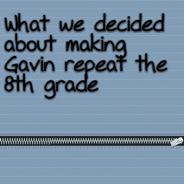 What we decided about making Gavin repeat the 8th grade
