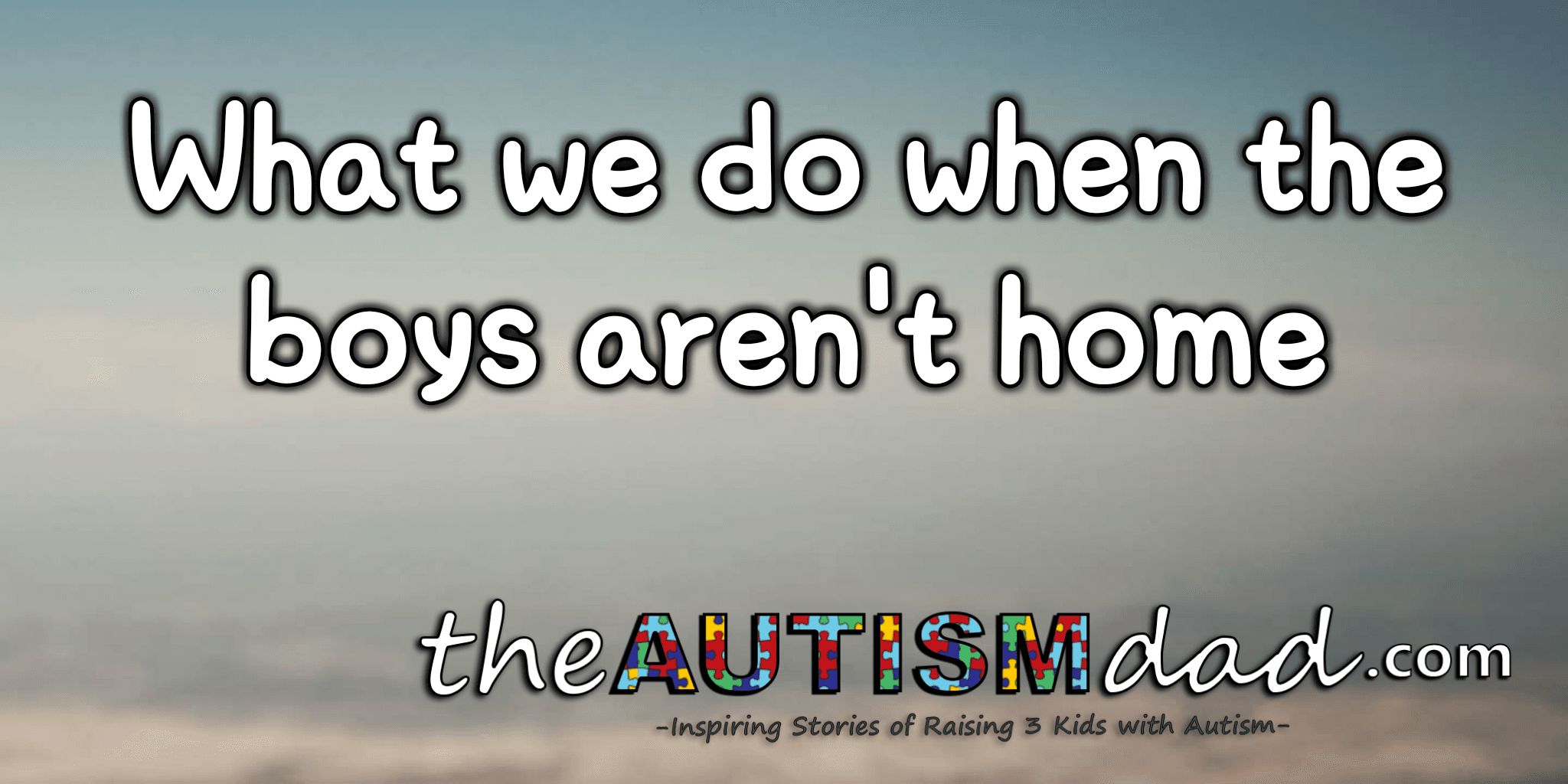 What we do when the boys aren't home