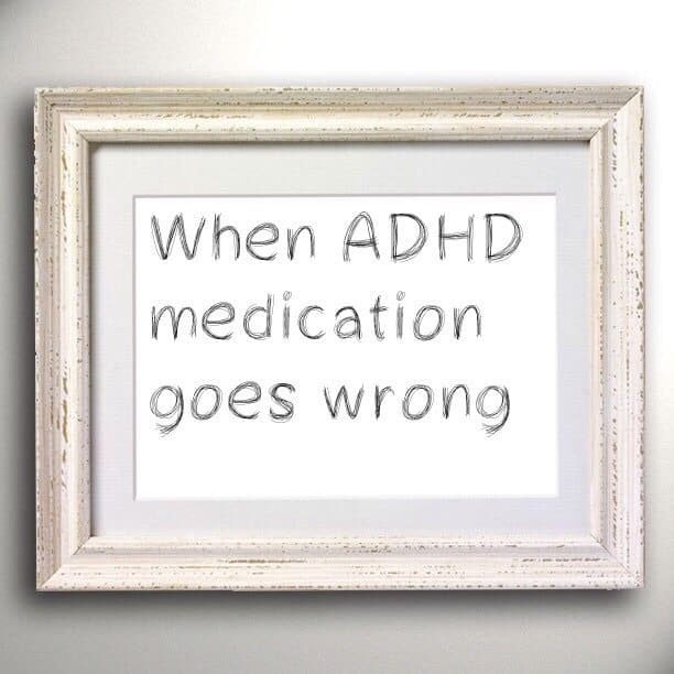 When ADHD medication goes wrong