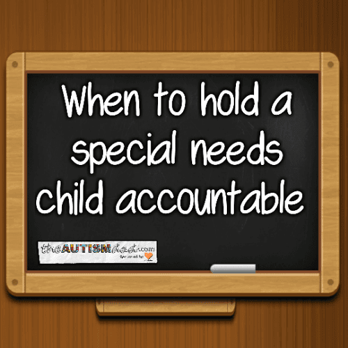 When to hold a special needs child accountable
