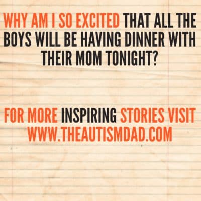 Why am I so excited that all the boys will be having dinner with their Mom tonight?