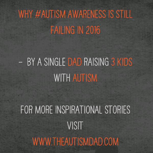 Why #Autism Awareness is still failing in 2016