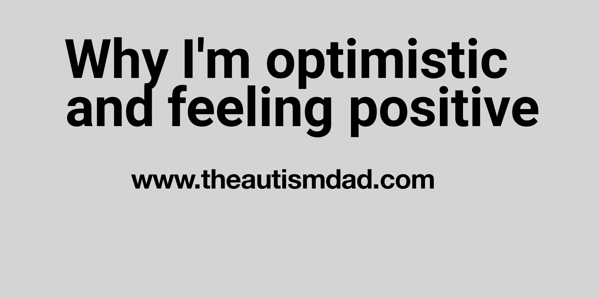 Why I'm optimistic and feeling positive