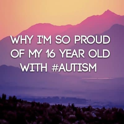 Why I'm so proud of my 16 year old with #Autism
