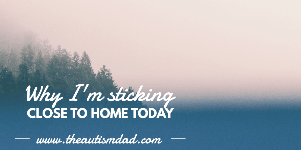 Why I'm sticking close to home today