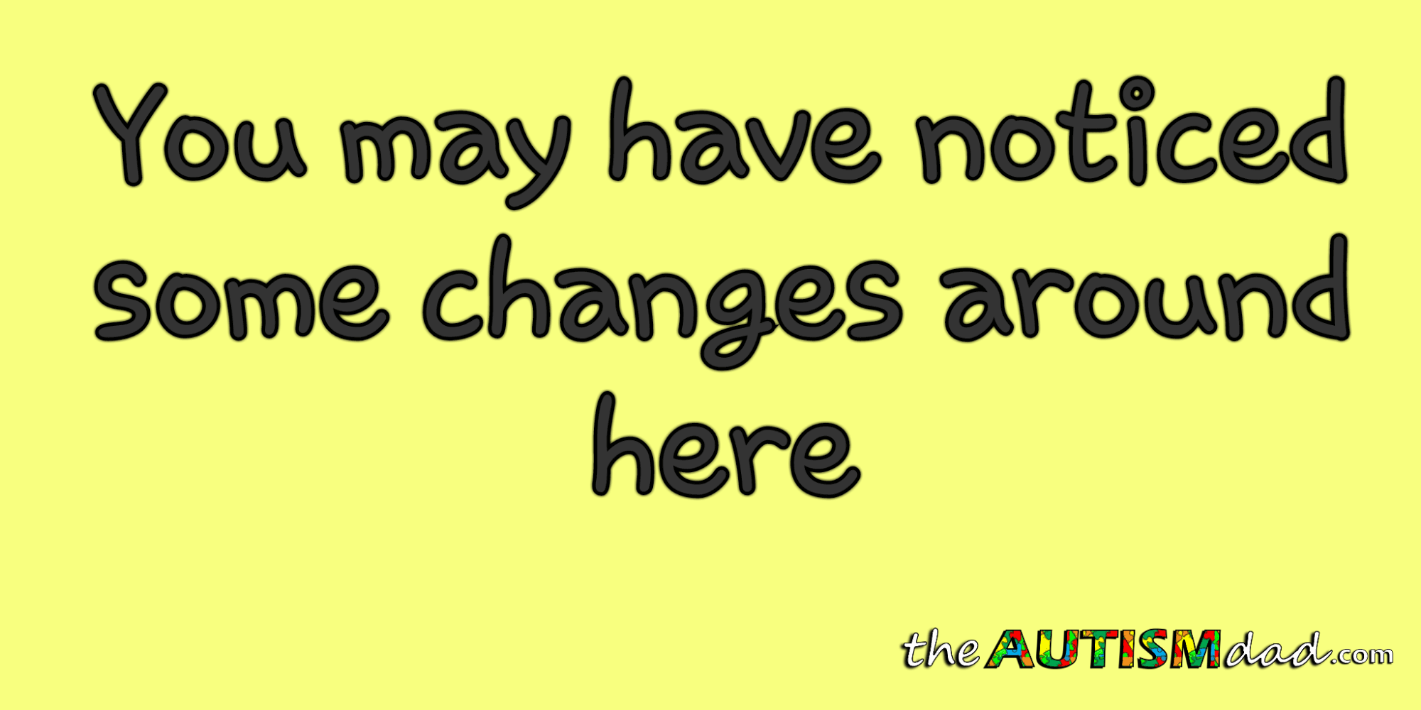 You may have noticed some changes around here
