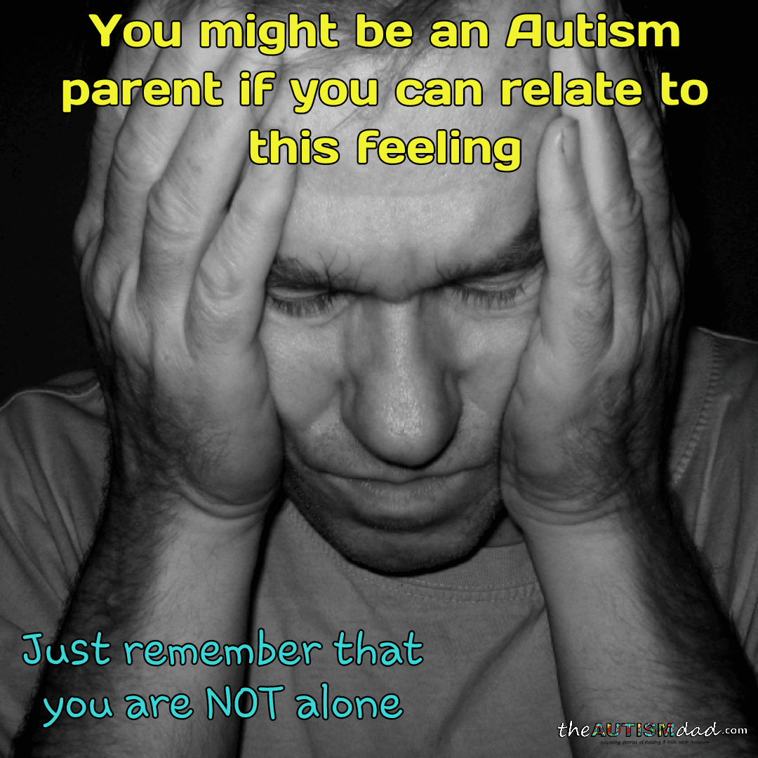 You Might Be an #Autism Parent if: Can you relate to this feeling?