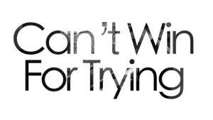 Read more about the article Do you ever feel that you just can’t win??