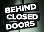 Behind closed doors