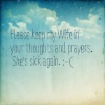 My wife is sick again