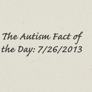 Read more about the article #Autism Fact of the day: 07/26/2013