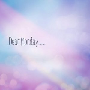 Read more about the article Dear Monday……….