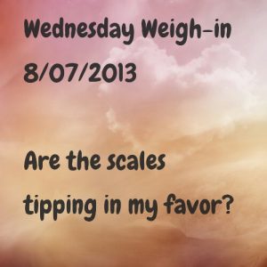 Read more about the article Wednesday Weigh-in 8/07/2013
