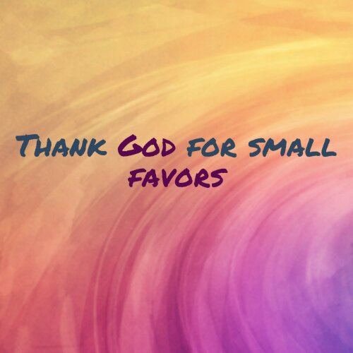 Read more about the article Thank God for small favors