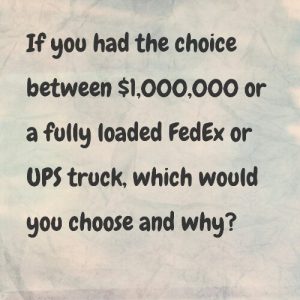 Read more about the article Would you rather have a $1,000,000 or a fully loaded FedEx or UPS truck?