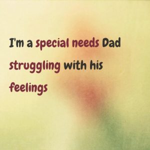 Read more about the article I’m a special needs Dad struggling with his feelings