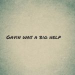 Gavin was a big help