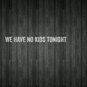 Read more about the article We have no kids tonight