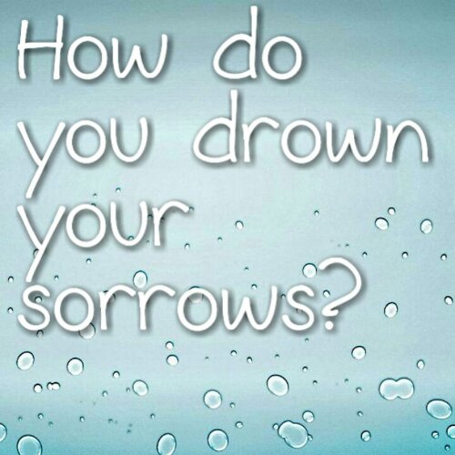 Read more about the article How do you drown your sorrows?