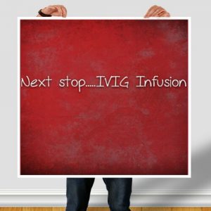 Read more about the article Next stop, IVIG Infusion