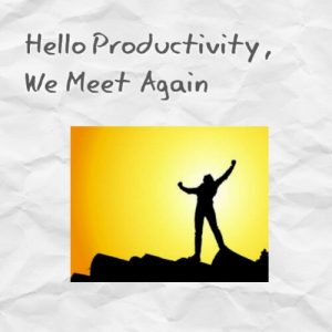 Read more about the article Hello Productivity, We Meet Again