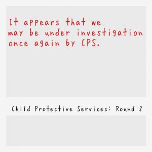 Read more about the article Are we being investigated by Child Protective Services again?