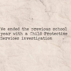 Read more about the article We ended last school year with Child Protective Services