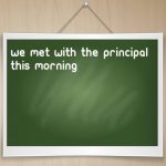 We met with the principal this morning