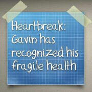 Read more about the article Heartbreak: Gavin has recognized his fragile health