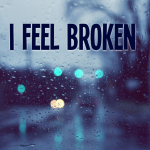 I feel broken