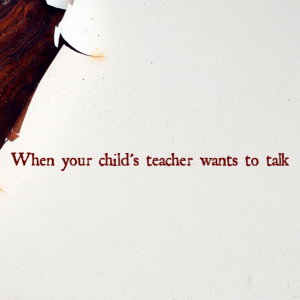 Read more about the article When your child’s teacher wants to talk