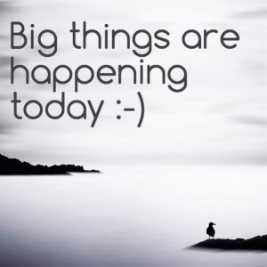 Read more about the article Big things are happening today :)