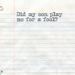 Read more about the article Did my son play me for a fool?