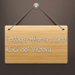 Today’s #Autism and #School Victory