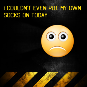 Read more about the article Confessions: I couldn’t even put my own socks on today :-(