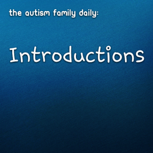 Read more about the article The #Autism Family Daily: Introductions